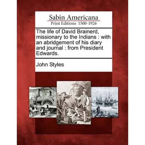 The Life of David Brainerd, Missionary to the Indians: With an Abridgement of His Diary and Journal: From President Edwards. - Paperback