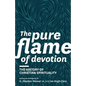 The Pure Flame of Devotion: The History of Christian Spirituality (PB) - Paperback