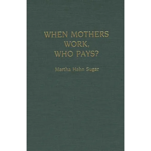 When Mothers Work, Who Pays? - Hardcover