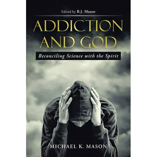 Addiction and God: Reconciling Science with the Spirit - Paperback