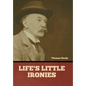 Life's Little Ironies - Hardcover