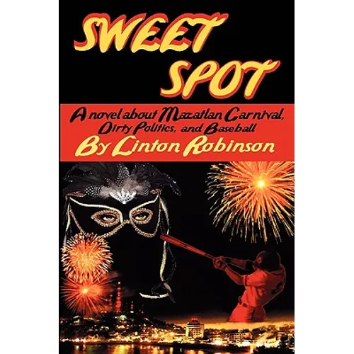 Sweet Spot: A Novel about Mazatlan Carnival, Dirty Politics, and Baseball - Paperback