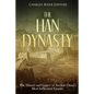The Han Dynasty: The History and Legacy of Ancient China's Most Influential Empire - Paperback
