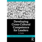 Developing Cross-Cultural Competence for Leaders: A Guide - Paperback