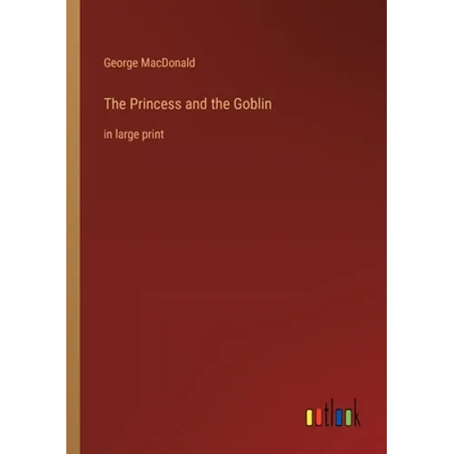 The Princess and the Goblin: in large print - Paperback
