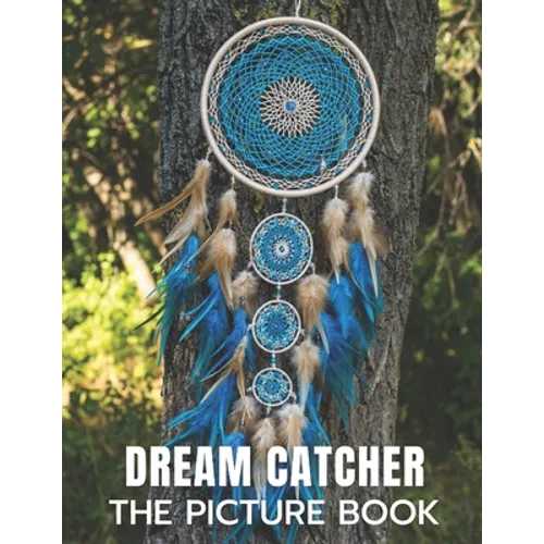 Dream Catcher: The Picture Book of Amazing Dream Catcher for Dementia, Alzheimer's, and Patients. - Paperback