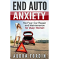 End Auto Anxiety: No Fear Car Repair and Maintenance for Busy Women - Paperback