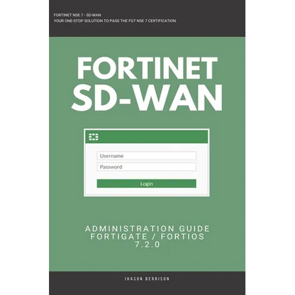Fortigate: Fortinet SD-WAN Administration Guide 7.2.0 SDWAN NSE 4 NSE 5 NSE 6 NSE 7 - Paperback