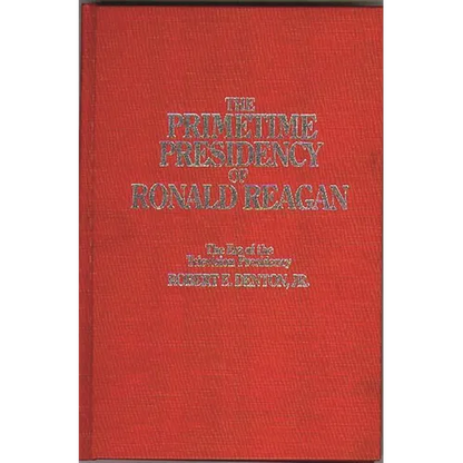 The Primetime Presidency of Ronald Reagan: The Era of the Television Presidency - Hardcover