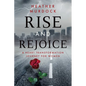Rise and Rejoice: A Heart Transformation Journey for Women - Paperback