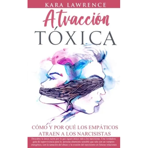 ATRACCIÓN TÓXICA - Cómo y por qué los EMPÁTICOS atraen a los NARCISISTAS: La guía de supervivencia, recuperación y límites para personas altamente sen - Paperback