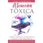 ATRACCIÓN TÓXICA - Cómo y por qué los EMPÁTICOS atraen a los NARCISISTAS: La guía de supervivencia, recuperación y límites para personas altamente sen - Paperback