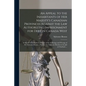 An Appeal to the Inhabitants of Her Majesty's Canadian Provinces Against the Law Authorizing Imprisonment for Debt in Canada West [microform]: in Whic - Paperback