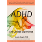 ADHD: The College Experience: How to stop blaming yourself, work with your strengths, succeed in college, and reach your potential - Paperback