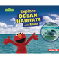 Explore Ocean Habitats with Elmo - Library Binding