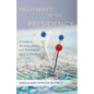 Pathways to the Presidency: A Guide to the Lives, Homes, and Museums of the U.S. Presidents - Paperback