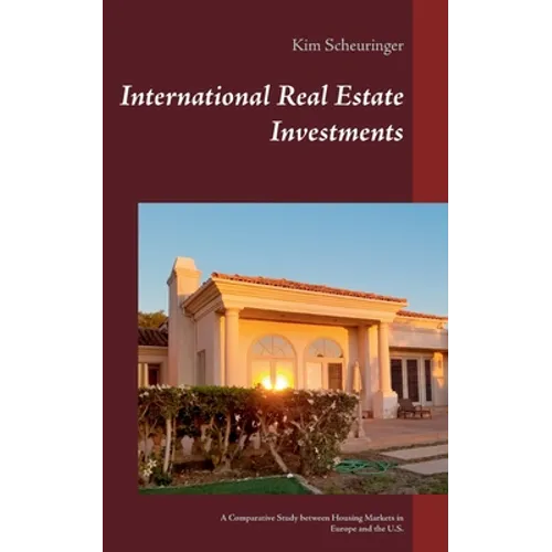 International Real Estate Investments: A Comparative Study between Housing Markets in Europe and the U.S. - Paperback