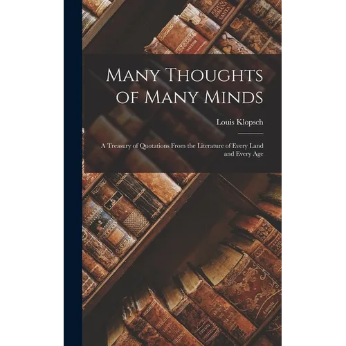 Many Thoughts of Many Minds: A Treasury of Quotations from the Literature of Every Land and Every Age - Hardcover