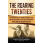 The Roaring Twenties: A Captivating Guide to a Period of Dramatic Social and Political Change, a False Sense of Prosperity, and Its Impact o - Hardcover