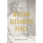 William Alexander Percy: The Curious Life of a Mississippi Planter and Sexual Freethinker - Paperback