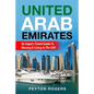 United Arab Emirates: An Expat's Travel Guide To Moving & Living In The UAE - Paperback