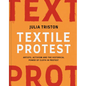 Textile Protest: Artists, Activism, and the Historical Power of Resistance in Cloth - Hardcover