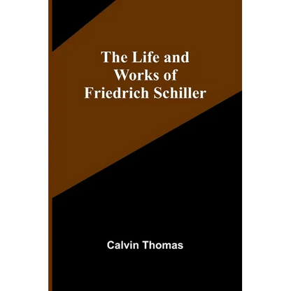 The Life and Works of Friedrich Schiller - Paperback