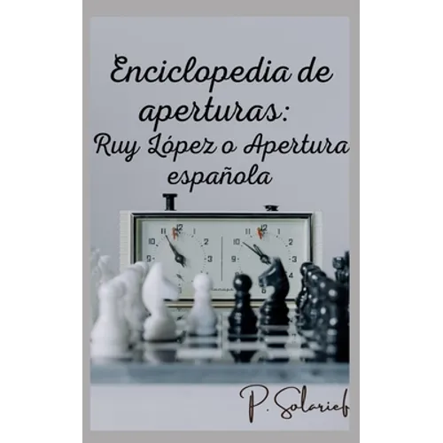 Enciclopedia de aperturas: Ruy López o Apertura española - Paperback