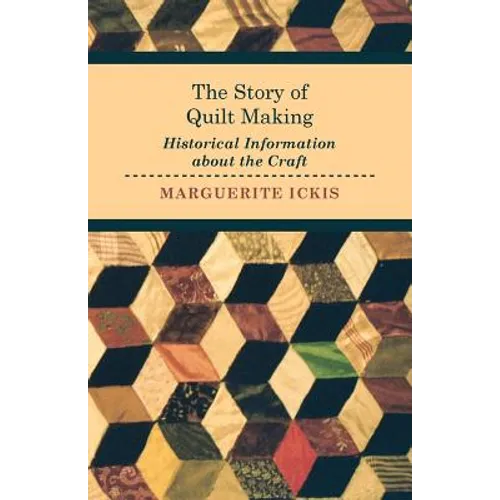 The Story of Quilt Making - Historical Information about the Craft - Paperback