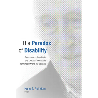 The Paradox of Disability: Responses to Jean Vanier and L'Arche Communities from Theology and the Sciences - Paperback