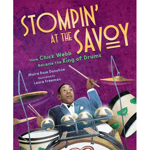 Stompin' at the Savoy: How Chick Webb Became the King of Drums - Hardcover