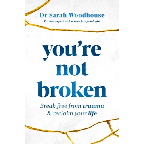 You're Not Broken: Break Free from Trauma & Reclaim Your Life - Paperback