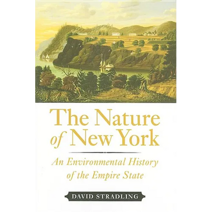 The Nature of New York: An Environmental History of the Empire State - Hardcover