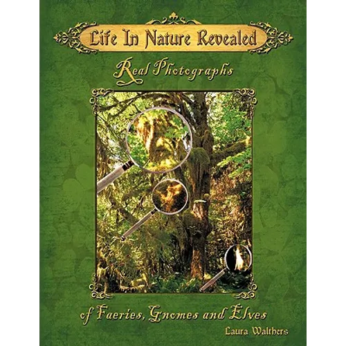 Life in Nature Revealed: Real Photographs of Faeries, Gnomes and Elves - Paperback