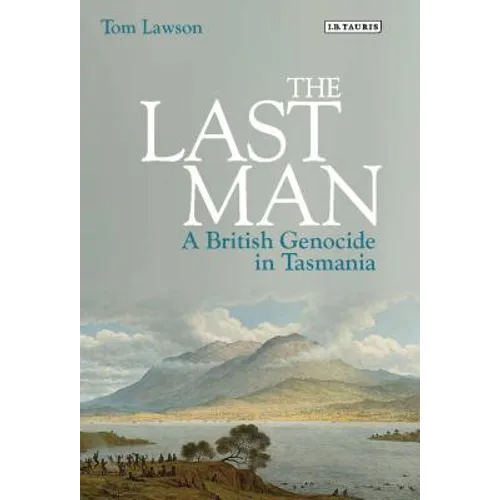 The Last Man: A British Genocide in Tasmania - Hardcover
