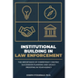 Institutional Building in Law Enforcement: The Importance of Competency Centric Succession Planning and Legacy Proofing in Your Agency - Paperback