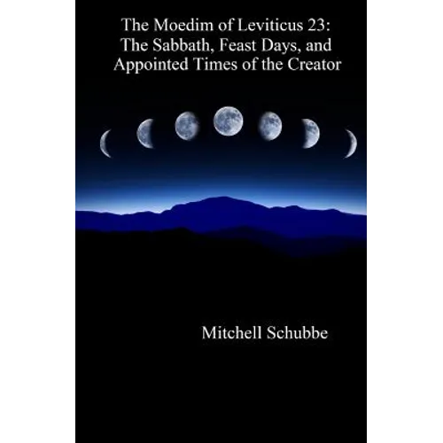 The Moedim of Leviticus 23: The Sabbath, Feast Days, and Appointed Times of the Creator - Paperback