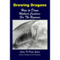 Drawing Dragons - How to Draw Mythical Creatures for the Beginner - Paperback