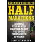 Beginner's Guide to Half Marathons: A Simple Step-By-Step Solution to Get You to the Finish Line in 12 Weeks! - Paperback