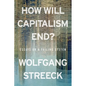 How Will Capitalism End?: Essays on a Failing System - Paperback
