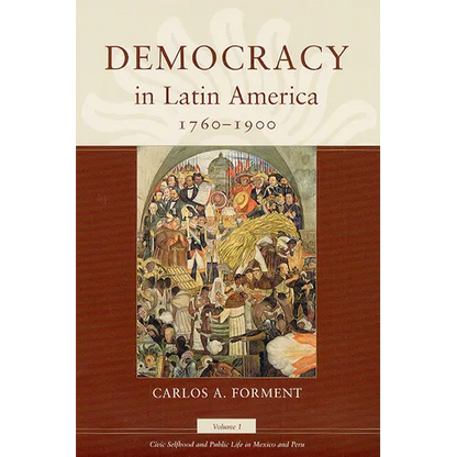 Democracy in Latin America, 1760-1900: Volume 1, Civic Selfhood and Public Life in Mexico and Peru - Paperback