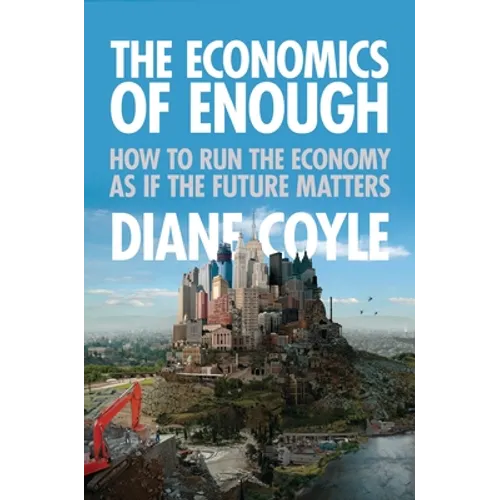 The Economics of Enough: How to Run the Economy as If the Future Matters - Paperback