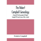 The Robert Campbell Genealogy: A Record Of The Descendants Of Robert Campbell Of County Tyrone, Ulster, Ireland - Paperback