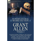 The Collected Supernatural and Weird Fiction of Grant Allen: Volume 2-Fourteen Short Stories of the Strange and Unusual Including 'Wolverden Tower', ' - Paperback
