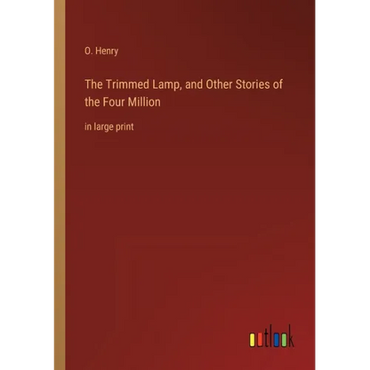 The Trimmed Lamp, and Other Stories of the Four Million: in large print - Paperback