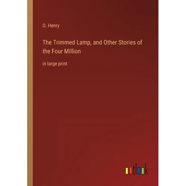 The Trimmed Lamp, and Other Stories of the Four Million: in large print - Paperback