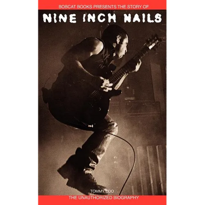 Nine Inch Nails: Bobcat Books Presents the Story of - Paperback