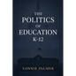 The Politics of Education K-12 - Paperback