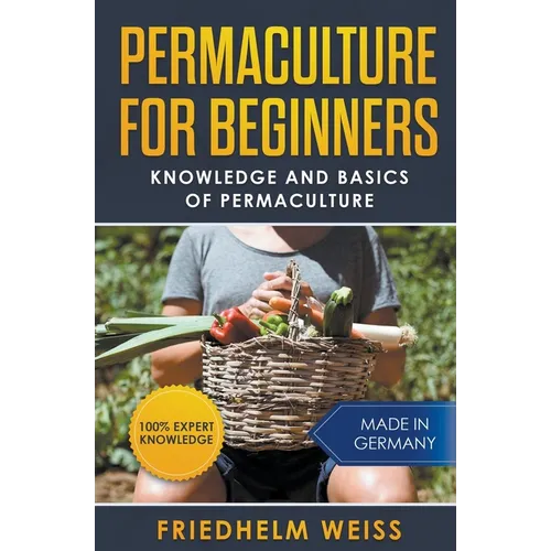 Permaculture for Beginners: Knowledge and Basics of Permaculture - Paperback