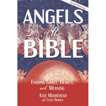 Angels of the Bible: Finding Grace, Beauty, and Meaning - Paperback